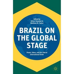 Brazil on the Global Stage - by  Oliver Stuenkel & Matthew M Taylor (Hardcover) - 1 of 1