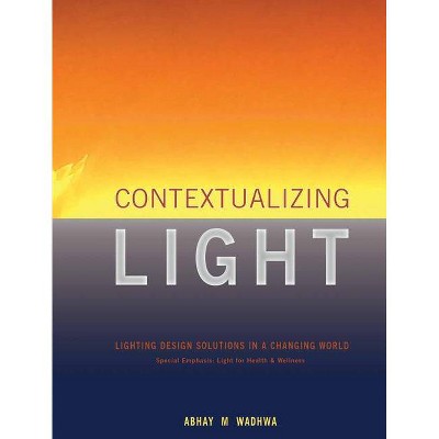 Contextualizing Light - by  Abhay M Wadhwa (Hardcover)