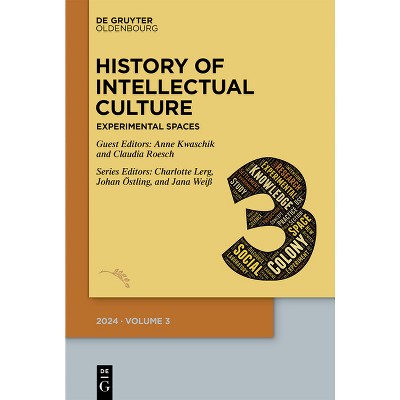 History of Intellectual Culture 3/2024 - by  Charlotte A Lerg & Johan Östling & Jana Weiß & Anne Kwaschik & Claudia Roesch (Paperback)