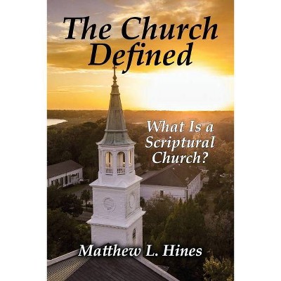 The Church Defined - by  Matthew L Hines (Paperback)