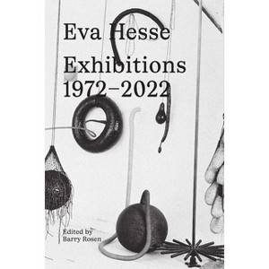 Eva Hesse: Exhibitions, 1972-2022 - by  Eva Hesse & Barry Rosen (Hardcover) - 1 of 1