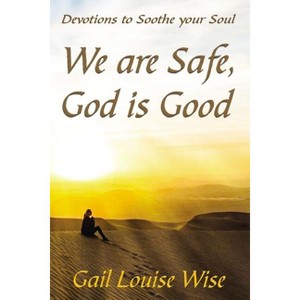 We Are Safe, God Is Good - by  Gail L Stoltzfoos (Paperback) - 1 of 1