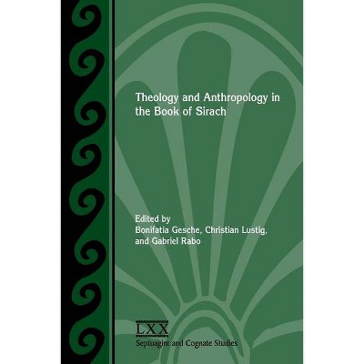 Theology and Anthropology in the Book of Sirach - by  Bonifatia Gesche & Christian Lustig & Gabriel Rabo (Paperback)