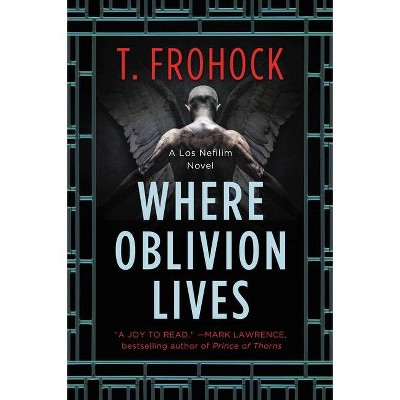 Where Oblivion Lives - (Nefilim) by  T Frohock (Paperback)