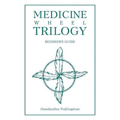 Medicine Wheel Trilogy - by  Grandmother Puddingstone (Paperback)