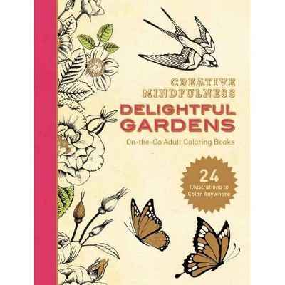 Creative Mindfulness: Delightful Gardens - by  Racehorse Publishing (Paperback)