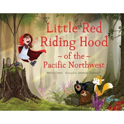 Little Red Riding Hood of the Pacific Northwest - (Pacific Northwest Fairy Tales) by  Marcia Crews (Hardcover)