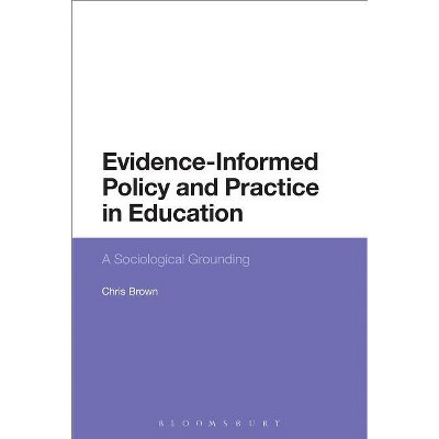 Evidence-Informed Policy and Practice in Education - by  Chris Brown (Paperback)