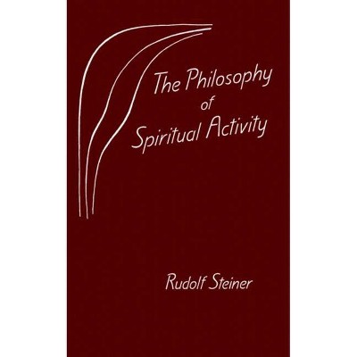 The Philosophy of Spiritual Activity - by  Rudolf Steiner (Paperback)