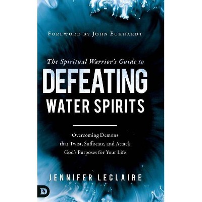  Spiritual Warriors Guide to Defeating Water Spirits - by  Jennifer LeClaire (Hardcover) 