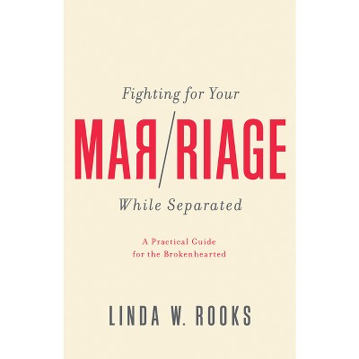 Fighting for Your Marriage While Separated - by  Linda W Rooks (Paperback)