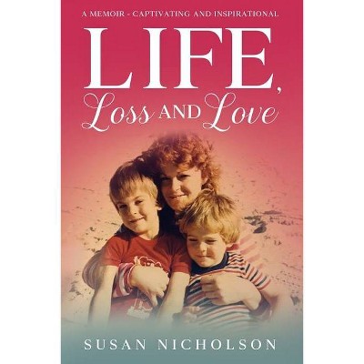 Life, Loss and Love - by  Susan Nicholson (Paperback)