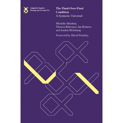 The Final-Over-Final Condition - (Linguistic Inquiry Monographs) by  Michelle Sheehan & Theresa Biberauer & Ian Roberts & Anders Holmberg (Paperback)
