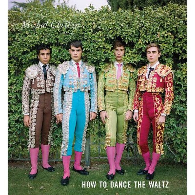 Michal Chelbin: How to Dance the Waltz - (Hardcover)