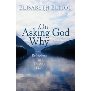 On Asking God Why - by Elisabeth Elliot - 1 of 1