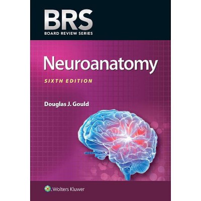 Brs Neuroanatomy - (Board Review) 6th Edition by  Douglas J Gould (Paperback)
