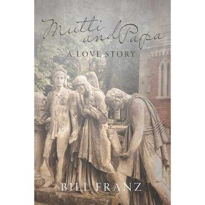 Mutti and Papa - by  Bill Franz (Paperback)