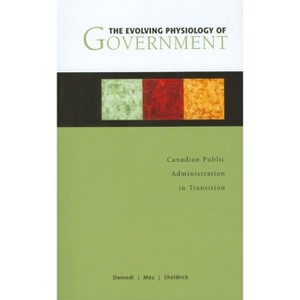 The Evolving Physiology of Government - (Governance) by  O P Dwivedi & Tim A Mau & Byron M Sheldrick (Paperback) - 1 of 1