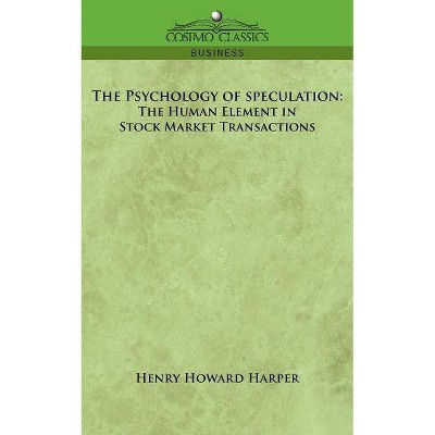 The Psychology of Speculation - by  Henry Howard Harper (Paperback)