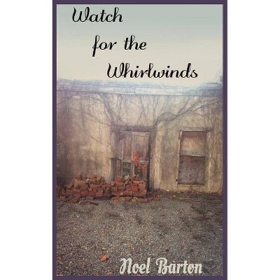 Watch for the Whirlwinds - by  Noel Barton (Paperback)