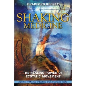 Shaking Medicine - by  Bradford Keeney (Mixed Media Product) - 1 of 1
