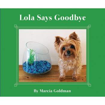Lola Says Goodbye - by  Marcia Goldman (Hardcover)