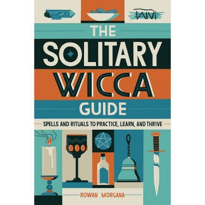 The Solitary Wicca Guide - by  Rowan Morgana (Paperback)