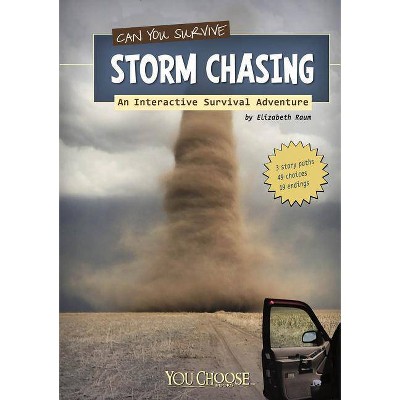 Can You Survive Storm Chasing? - (You Choose Books (Paperback)) by  Elizabeth Raum (Paperback)