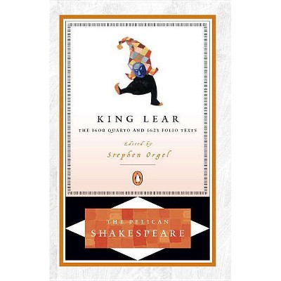 King Lear - (Pelican Shakespeare) by  William Shakespeare (Paperback)