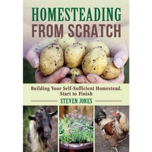 Homesteading from Scratch - by  Steven Jones (Paperback) - 1 of 1