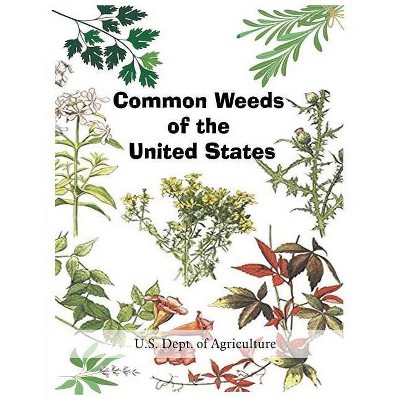 Common Weeds of the United States - by  U S Dept of Agriculture (Paperback)