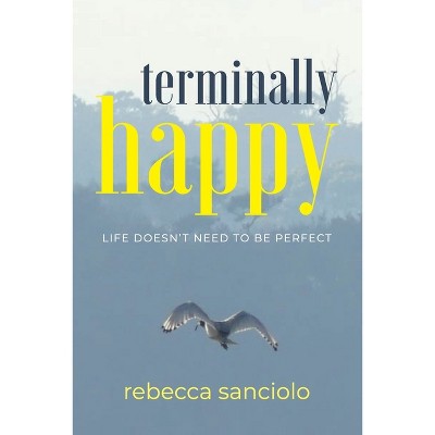 Terminally Happy - by  Rebecca Sanciolo (Paperback)