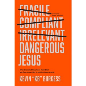 Dangerous Jesus - by  Kevin Kb Burgess (Hardcover) - 1 of 1