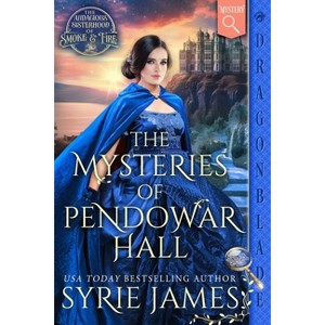 The Mysteries of Pendowar Hall - (The Audacious Sisterhood of Smoke & Fire) by  Syrie James (Paperback) - 1 of 1