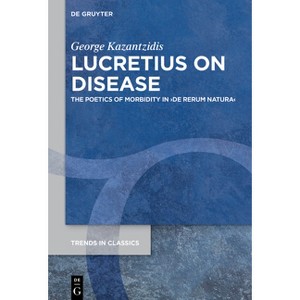 Lucretius on Disease - (Trends in Classics - Supplementary Volumes) by  George Kazantzidis (Hardcover) - 1 of 1