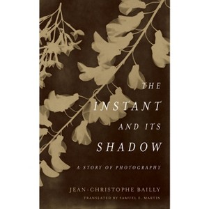 The Instant and Its Shadow - by  Jean-Christophe Bailly (Paperback) - 1 of 1