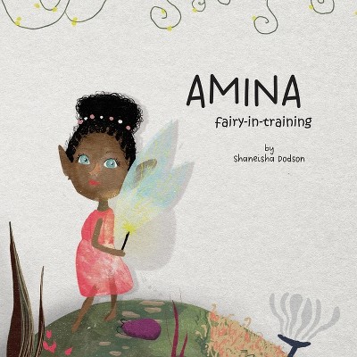 Amina Fairy-In-Training - by  Shaneisha Dodson (Paperback)