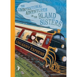 The Uncanny Express - (Unintentional Adventures of the Bland Sisters) by  Kara Lareau (Paperback) - 1 of 1