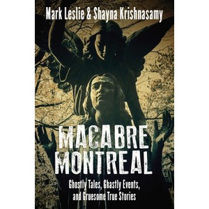 Macabre Montreal - by  Mark Leslie & Shayna Krishnasamy (Paperback) - 1 of 1