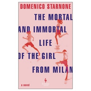 The Mortal and Immortal Life of the Girl from Milan - by  Domenico Starnone (Paperback) - 1 of 1