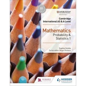 Cambridge International as & a Level Mathematics Probability & Statistics 1 - by  Sophie Goldie (Paperback) - 1 of 1