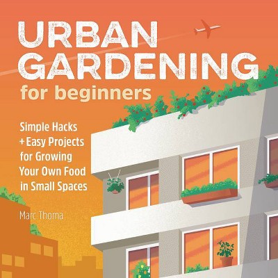 Urban Gardening for Beginners - by  Marc Thoma (Paperback)