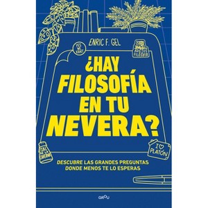 ¿Hay Filosofía En Tu Nevera? / Is There Philosophy in Your Fridge? - by  Enric F Gel (Paperback) - 1 of 1