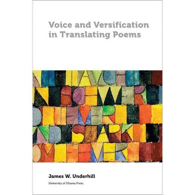 Voice and Versification in Translating Poems - (Perspectives on Translation) by  James W Underhill (Paperback)