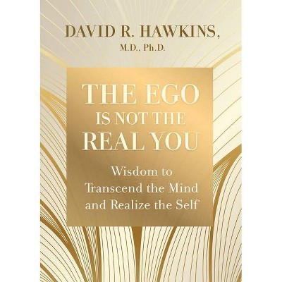 The Ego Is Not the Real You - by  David R Hawkins (Paperback)