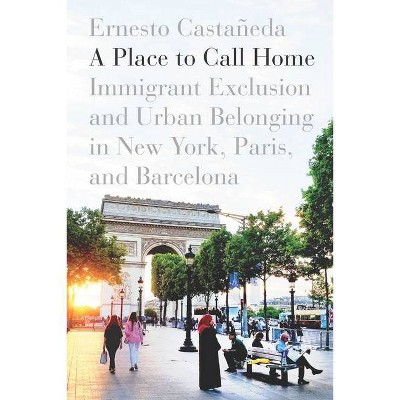 A Place to Call Home - by  Ernesto Castañeda (Paperback)