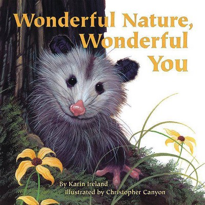 Wonderful Nature, Wonderful You - by  Karin Ireland (Paperback)