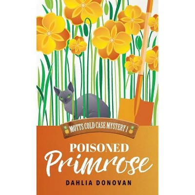 Poisoned Primrose - (Motts Cold Case Mystery) by  Dahlia Donovan (Paperback)