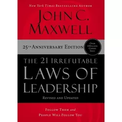 The 21 Irrefutable Laws of Leadership - 25th Edition by  John C Maxwell (Hardcover)