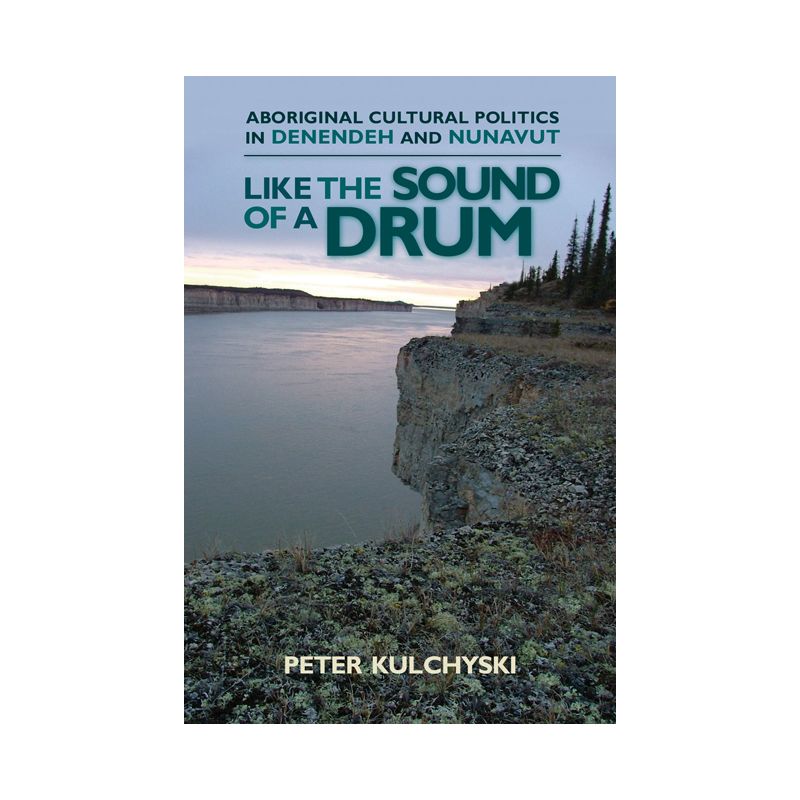 Like the Sound of a Drum - (Contemporary Studies on the North) by  Peter Kulchyski (Paperback), 1 of 2